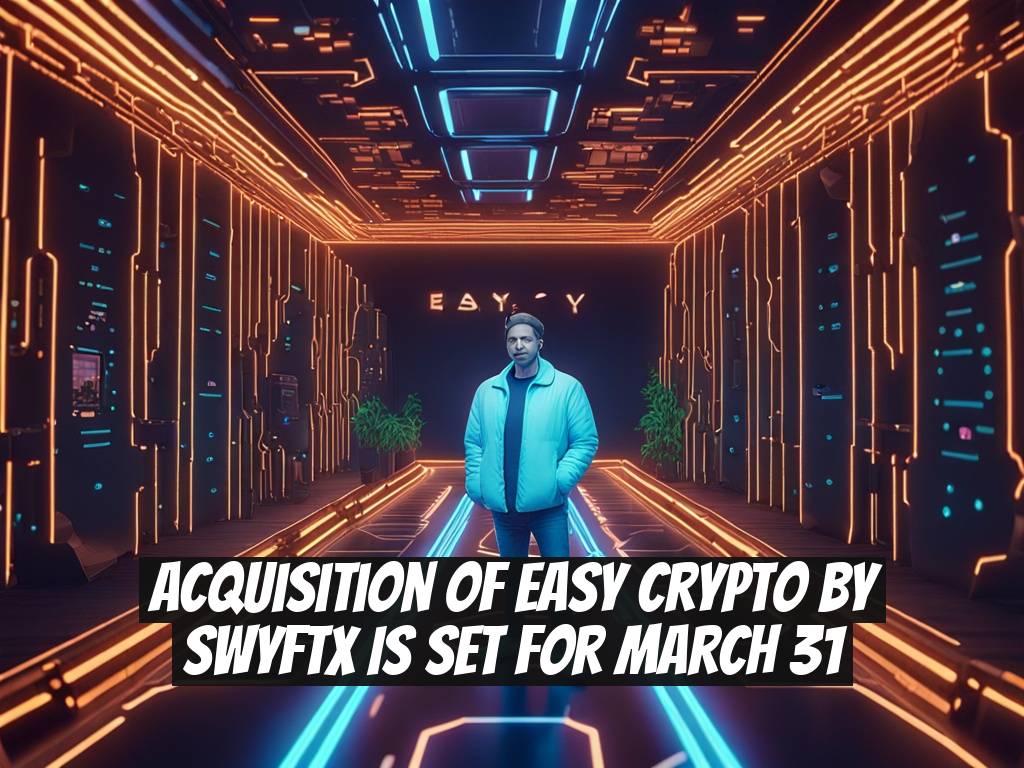 Acquisition of Easy Crypto by Swyftx is set for March 31