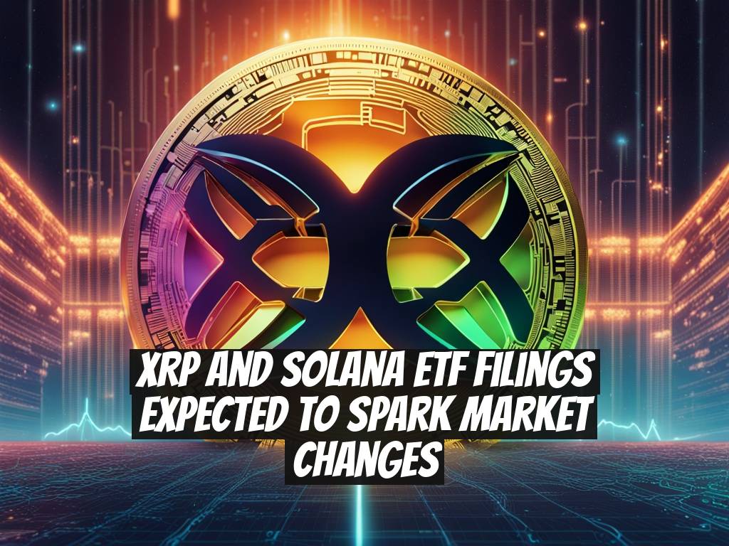 XRP and Solana ETF Filings Expected to Spark Market Changes