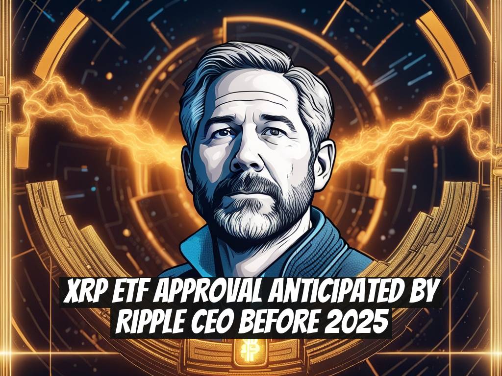 XRP ETF Approval Anticipated by Ripple CEO Before 2025