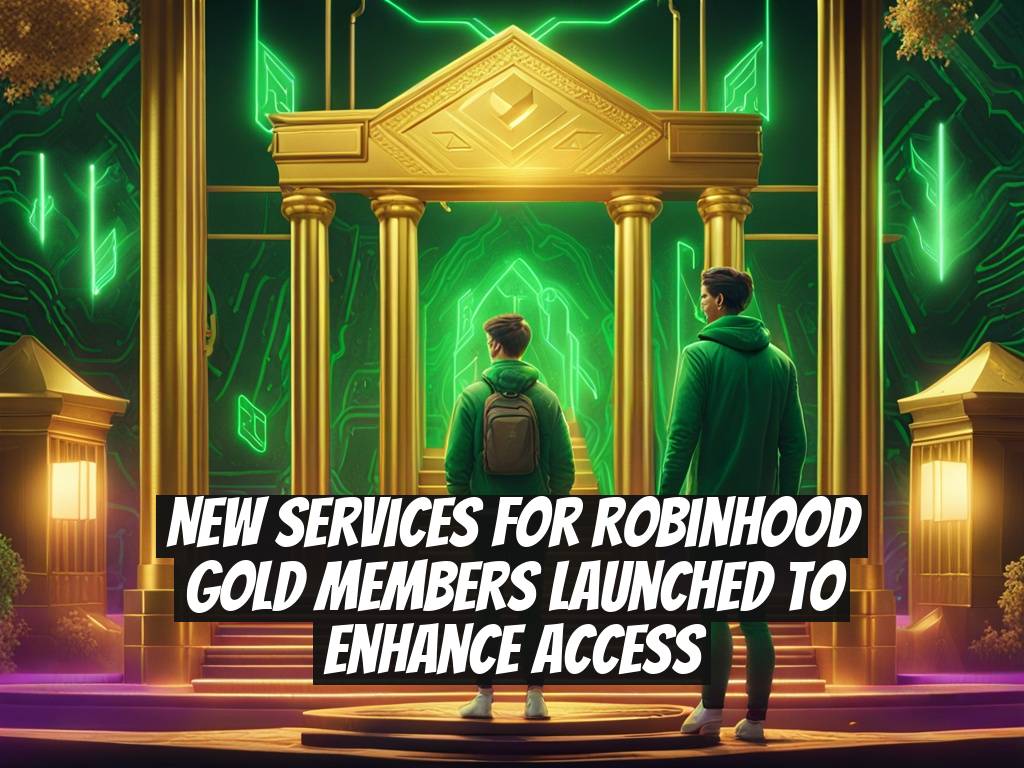 New Services for Robinhood Gold Members Launched to Enhance Access