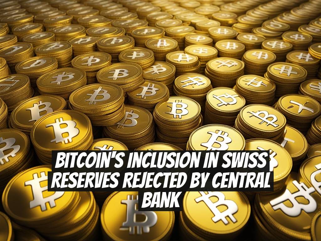 Bitcoin's Inclusion in Swiss Reserves Rejected by Central Bank