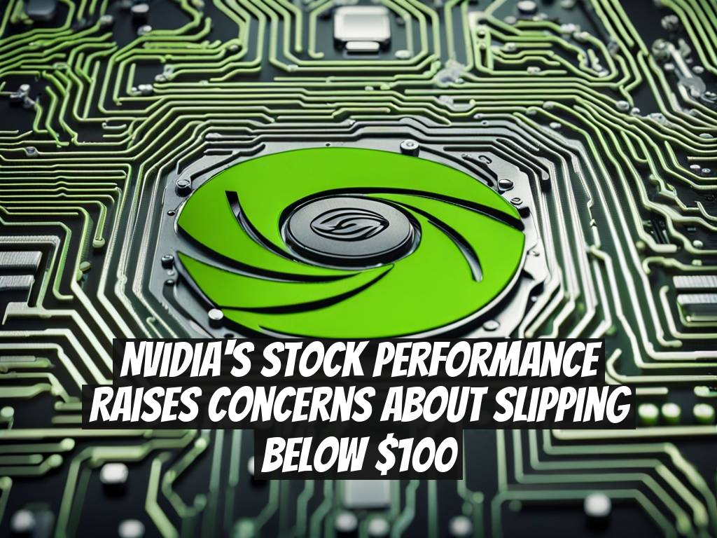 Nvidia's stock performance raises concerns about slipping below $100