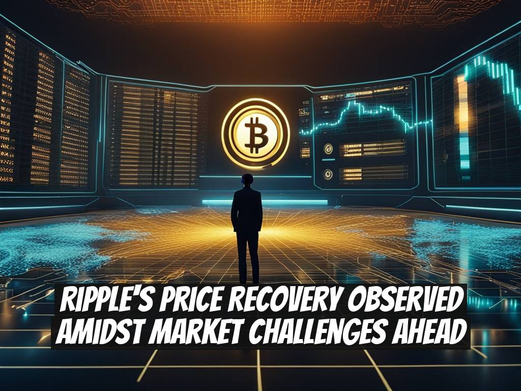 Ripple's Price Recovery Observed Amidst Market Challenges Ahead