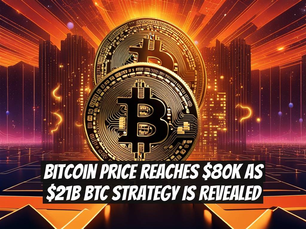 Bitcoin Price Reaches $80K as $21B BTC Strategy is Revealed