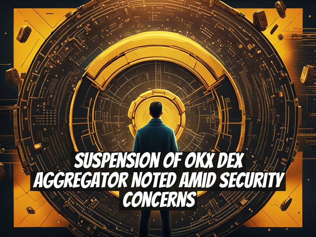 Suspension of OKX DEX Aggregator Noted Amid Security Concerns