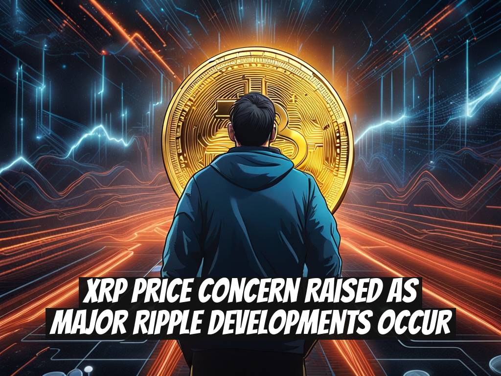 XRP Price Concern Raised as Major Ripple Developments Occur