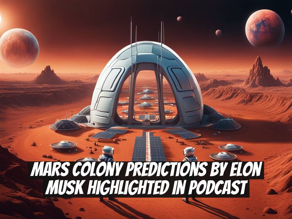Mars Colony Predictions by Elon Musk Highlighted in Podcast