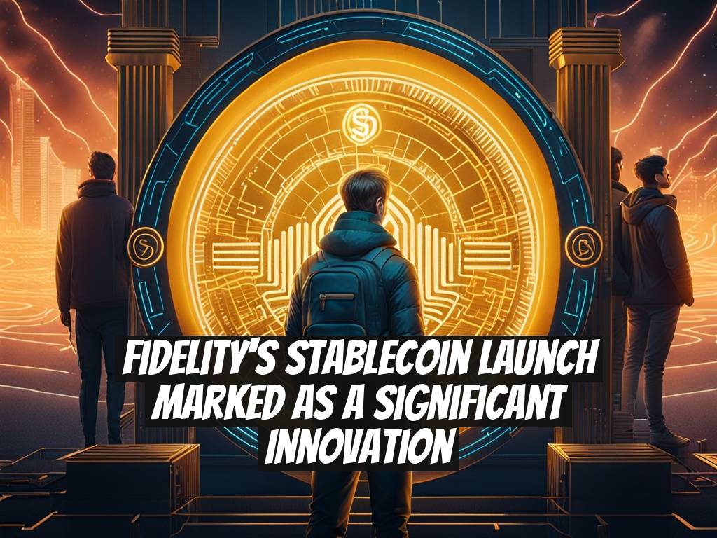Fidelity's Stablecoin Launch Marked as a Significant Innovation