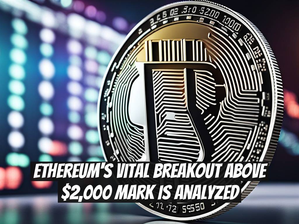 Ethereum's Vital Breakout Above $2,000 Mark Is Analyzed