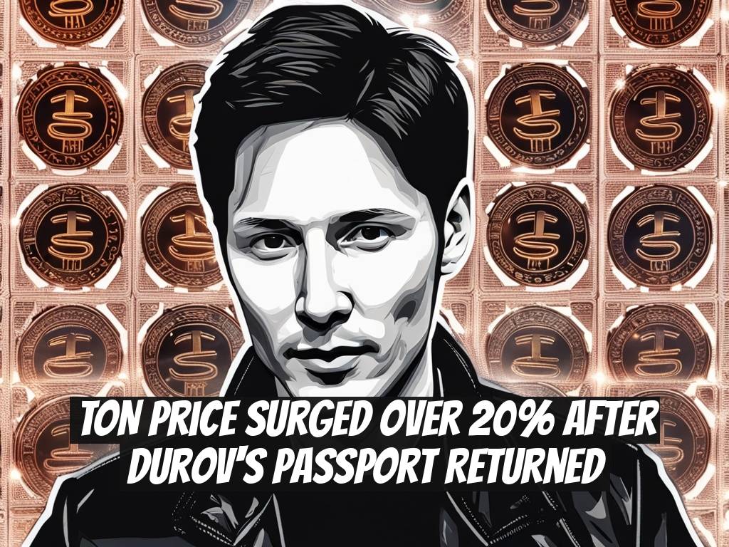 TON Price Surged Over 20% After Durov's Passport Returned