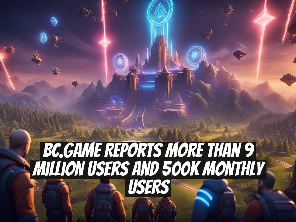BC.GAME Reports More Than 9 Million Users and 500K Monthly Users