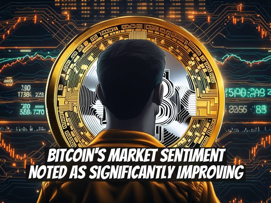 Bitcoin's Market Sentiment Noted as Significantly Improving