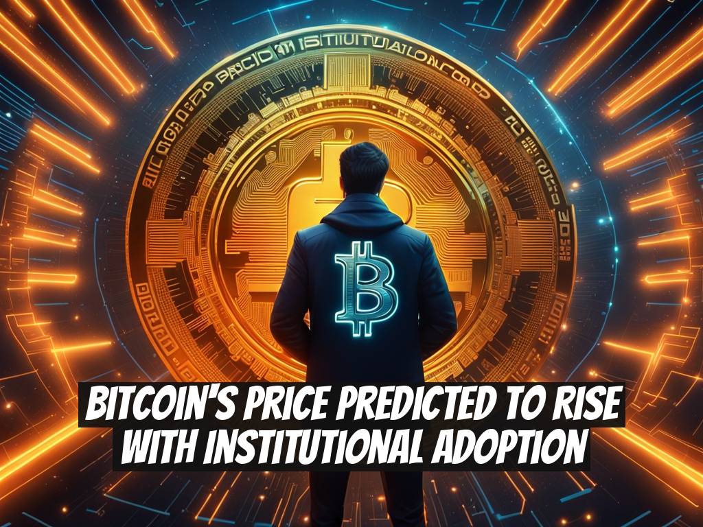Bitcoin's Price Predicted to Rise with Institutional Adoption