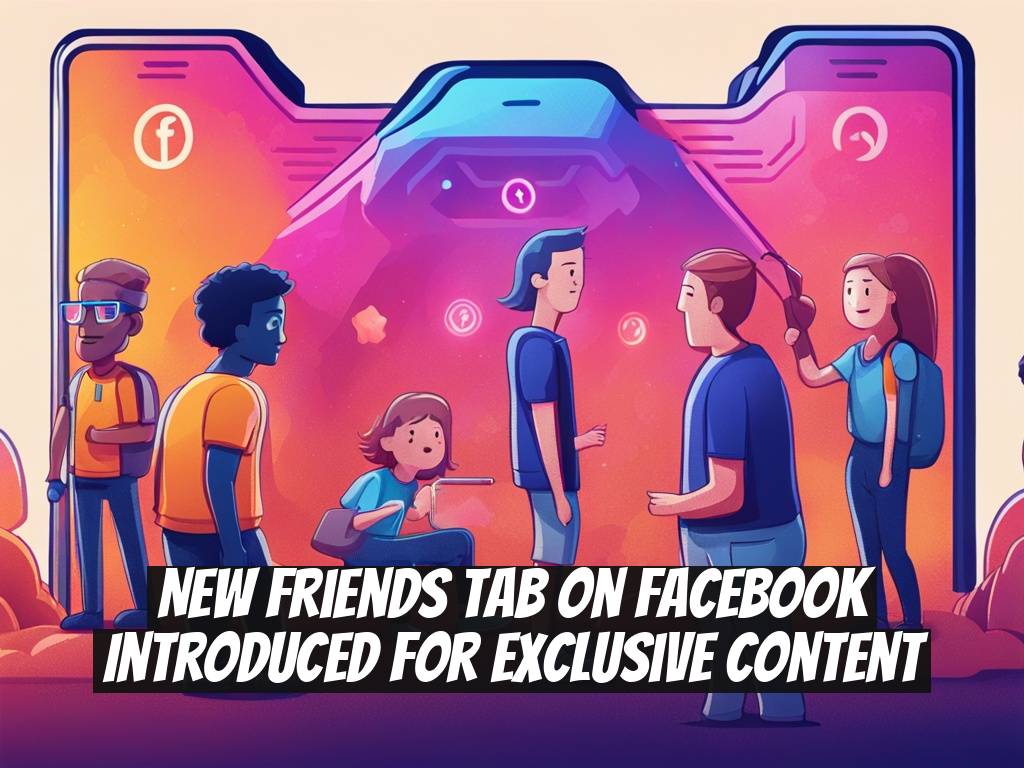 New Friends Tab on Facebook Introduced for Exclusive Content