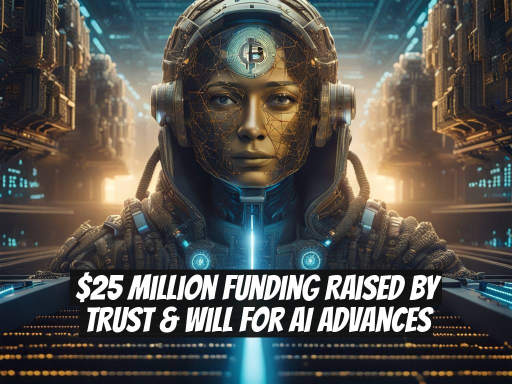 $25 Million Funding Raised by Trust & Will for AI Advances