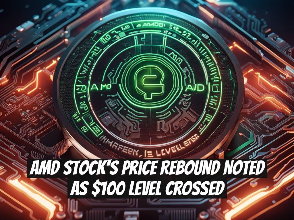 AMD Stock's Price Rebound Noted as $100 Level Crossed