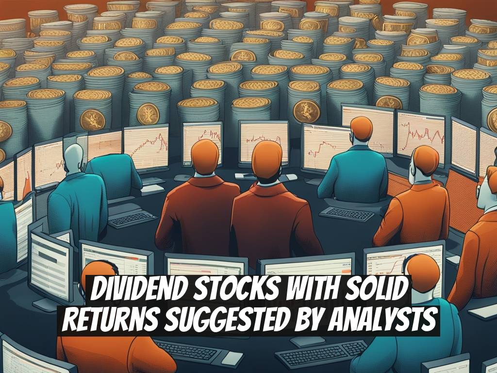 Dividend Stocks with Solid Returns Suggested by Analysts