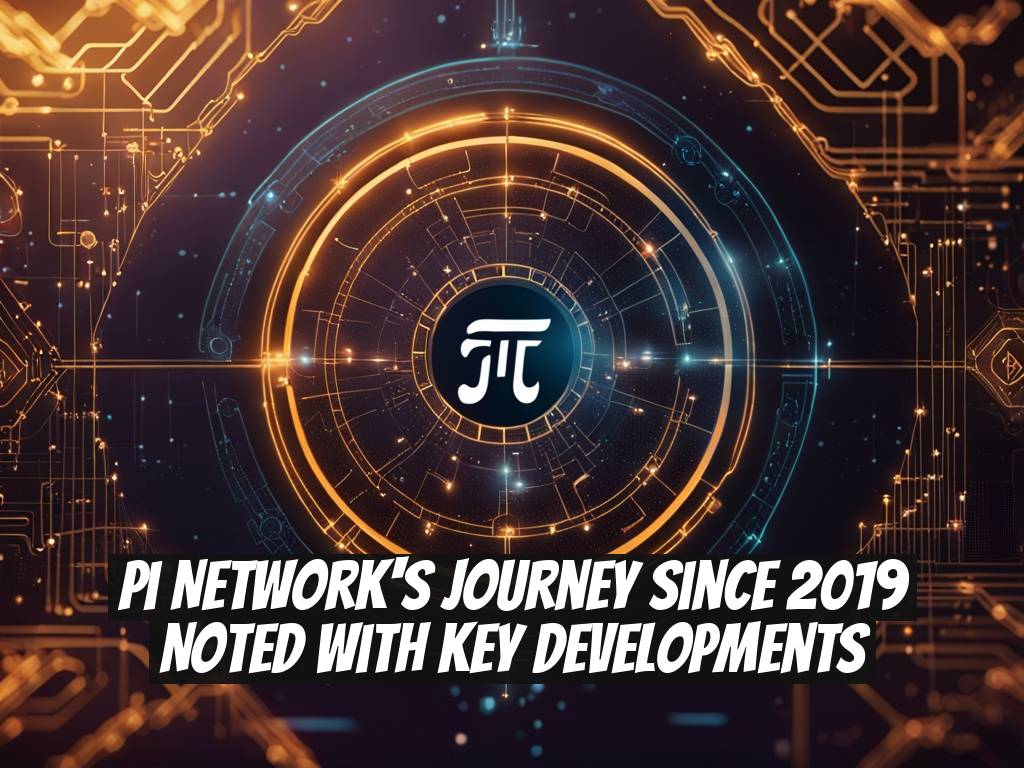 Pi Network's Journey Since 2019 Noted with Key Developments