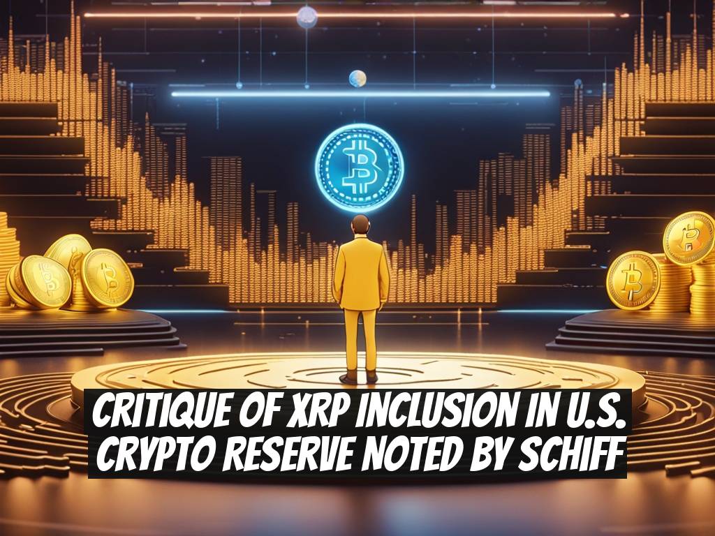 Critique of XRP Inclusion in U.S. Crypto Reserve Noted by Schiff