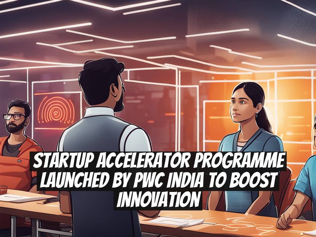 Startup Accelerator Programme Launched by PwC India to Boost Innovation
