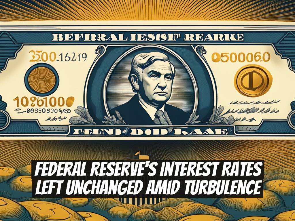 Federal Reserve's Interest Rates Left Unchanged Amid Turbulence