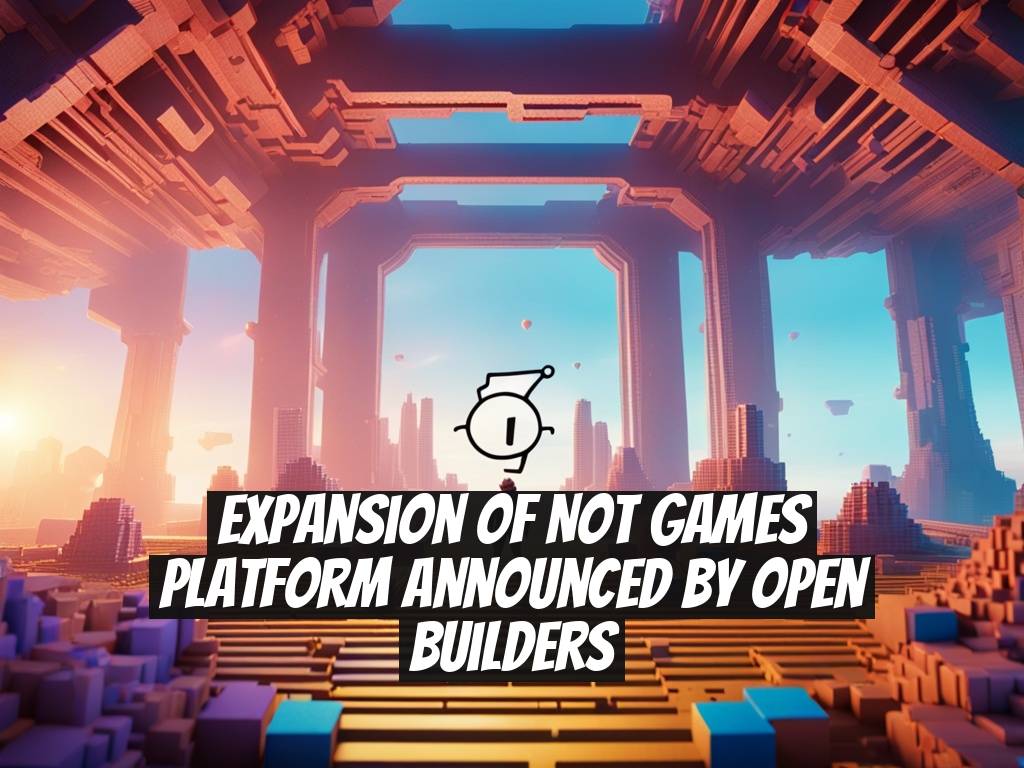 Expansion of Not Games Platform Announced by Open Builders