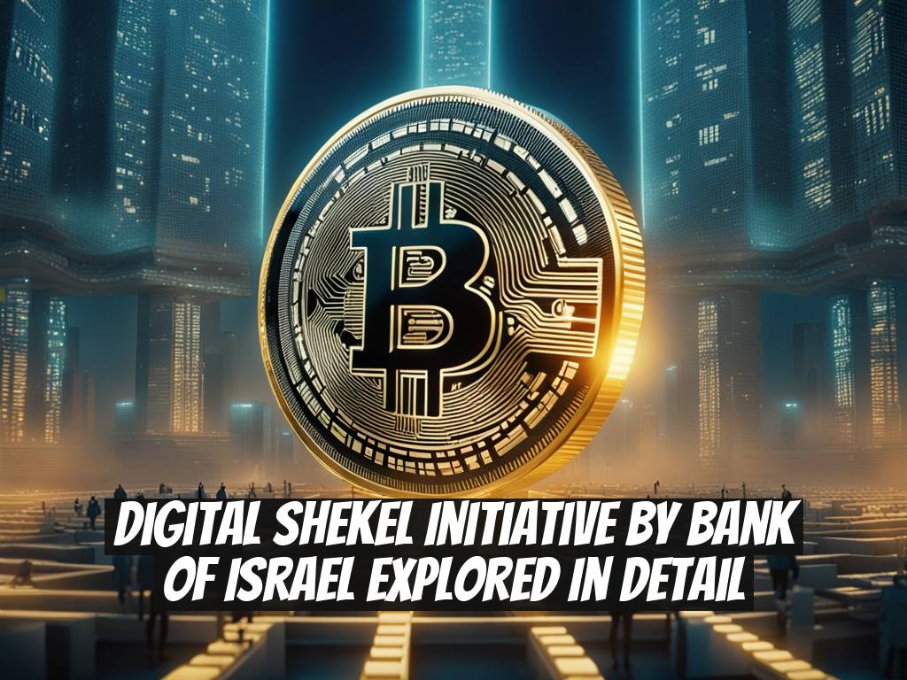 Digital Shekel Initiative by Bank of Israel Explored in Detail
