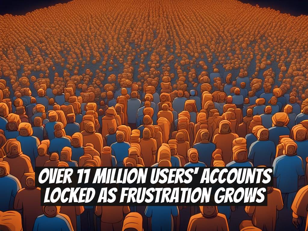 Over 11 Million Users' Accounts Locked as Frustration Grows