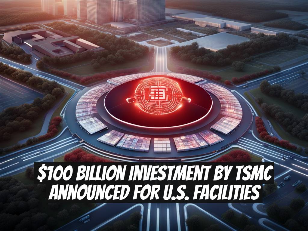 $100 Billion Investment by TSMC Announced for U.S. Facilities