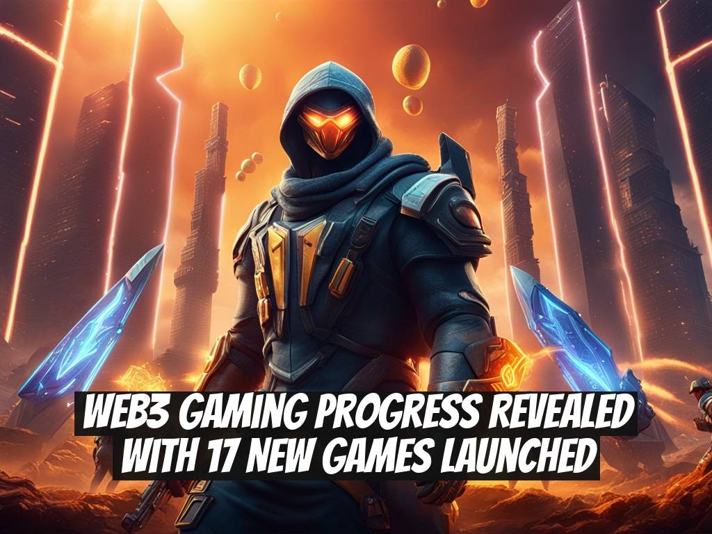 Web3 Gaming Progress Revealed with 17 New Games Launched
