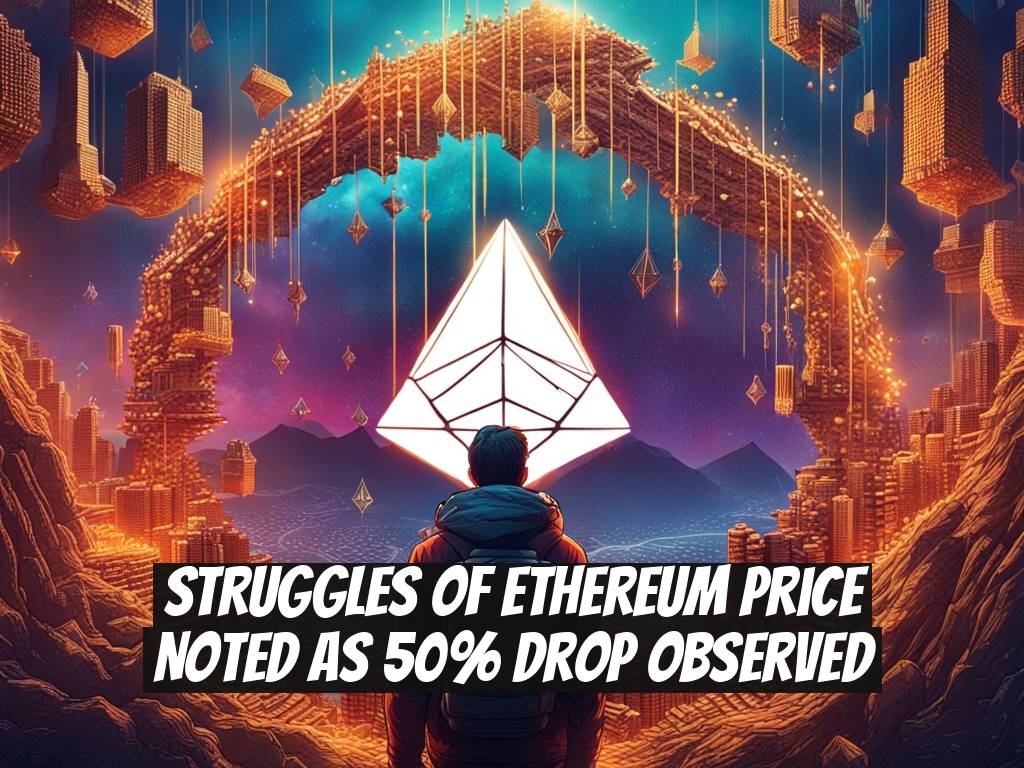 Struggles of Ethereum Price Noted as 50% Drop Observed