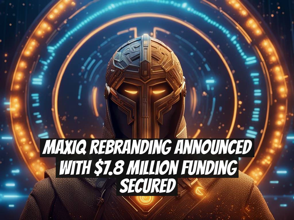 MaxIQ Rebranding Announced with $7.8 Million Funding Secured