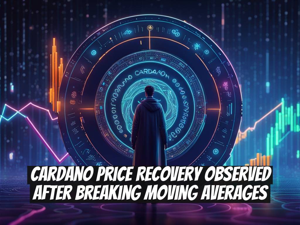 Cardano Price Recovery Observed After Breaking Moving Averages