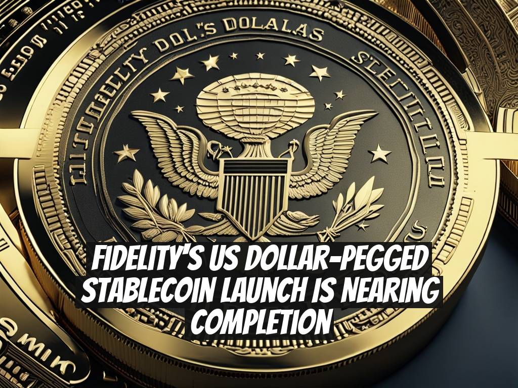 Fidelity's US Dollar-Pegged Stablecoin Launch Is Nearing Completion