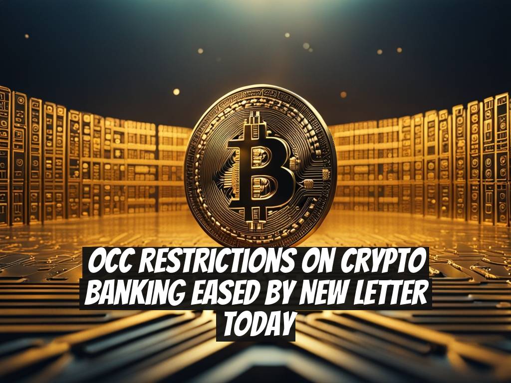 OCC Restrictions on Crypto Banking Eased by New Letter Today