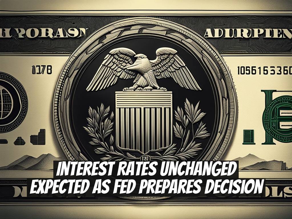 Interest Rates Unchanged Expected as Fed Prepares Decision