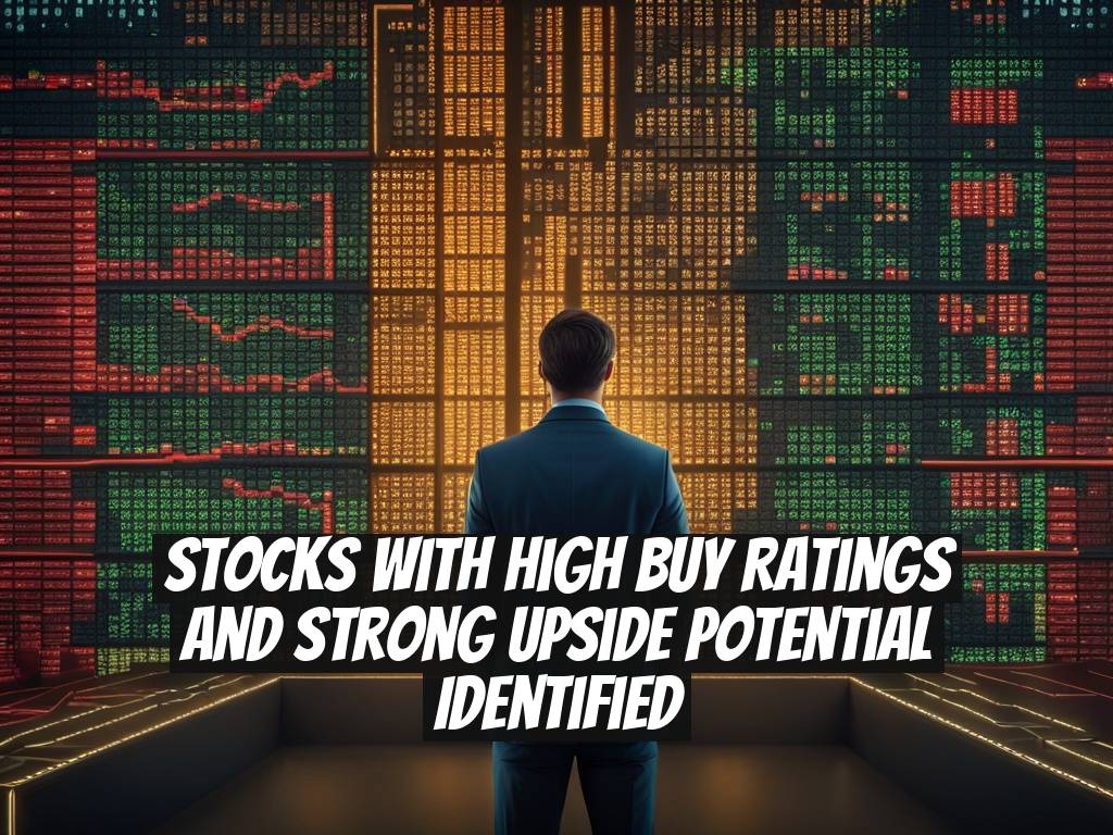 Stocks with High Buy Ratings and Strong Upside Potential Identified