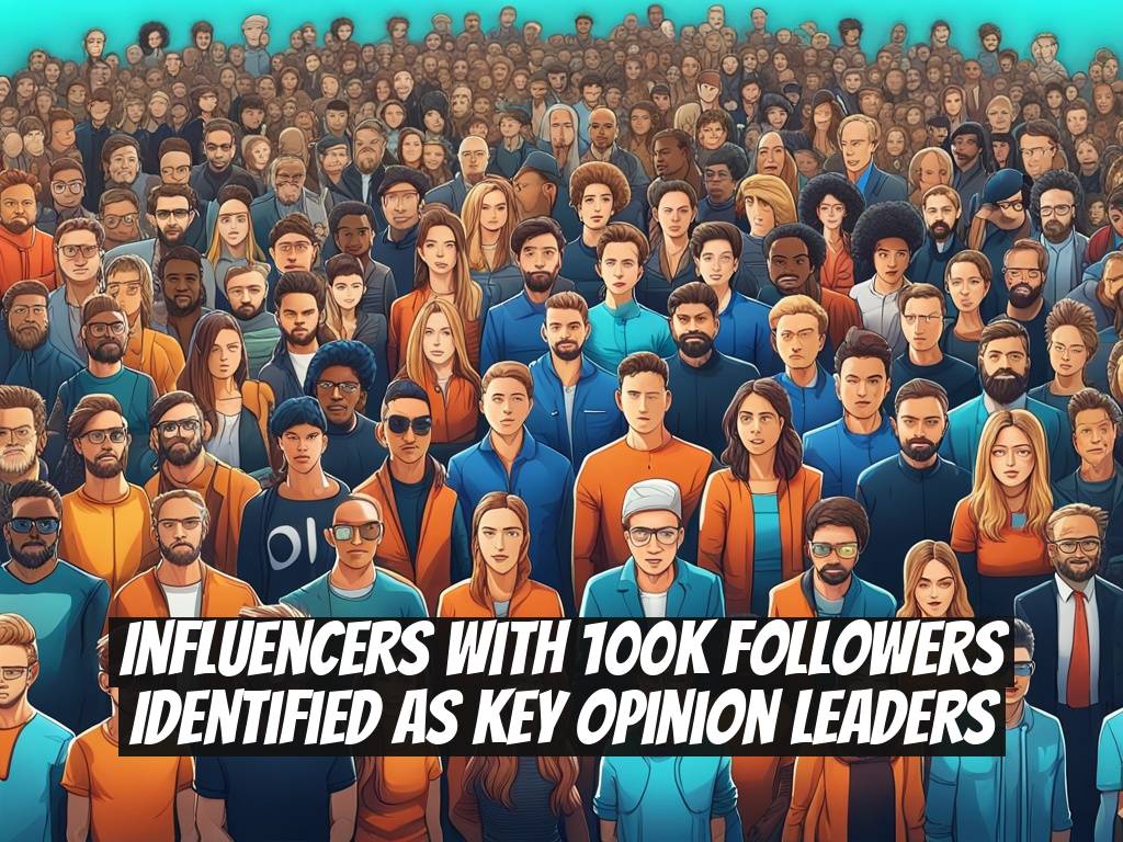 Influencers with 100K Followers Identified as Key Opinion Leaders