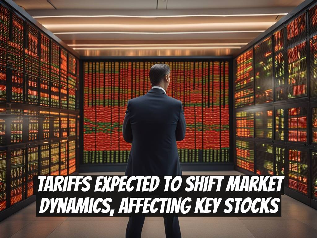 Tariffs Expected to Shift Market Dynamics, Affecting Key Stocks