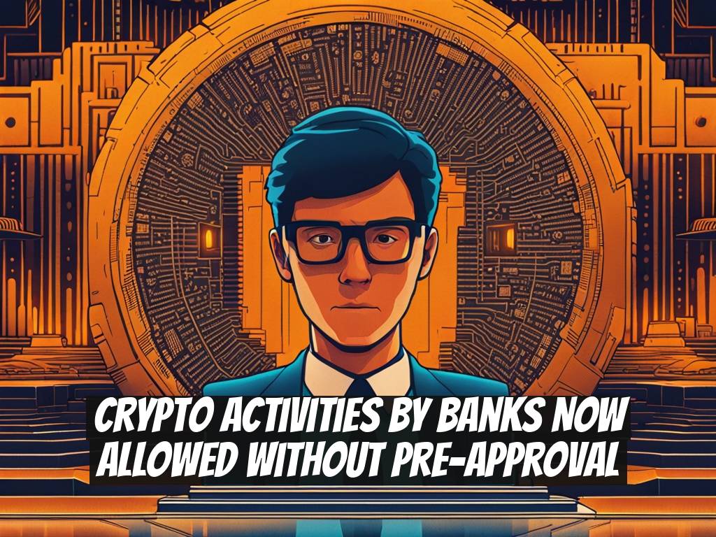 Crypto Activities by Banks Now Allowed Without Pre-Approval
