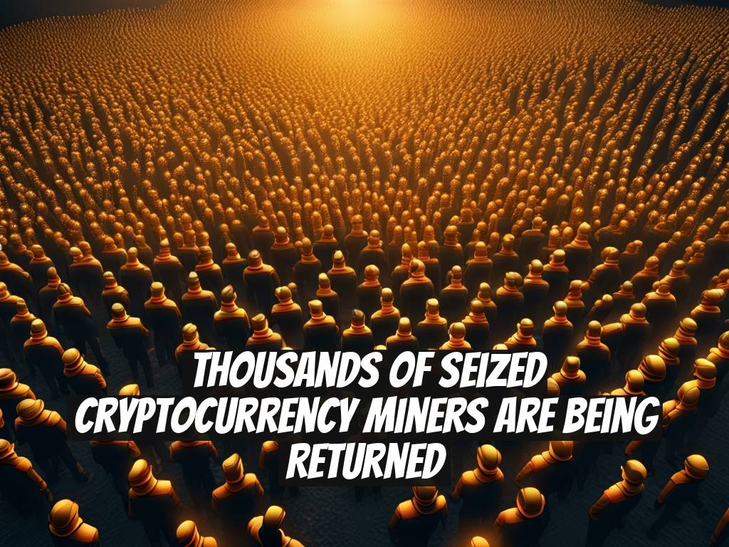 Thousands of Seized Cryptocurrency Miners Are Being Returned
