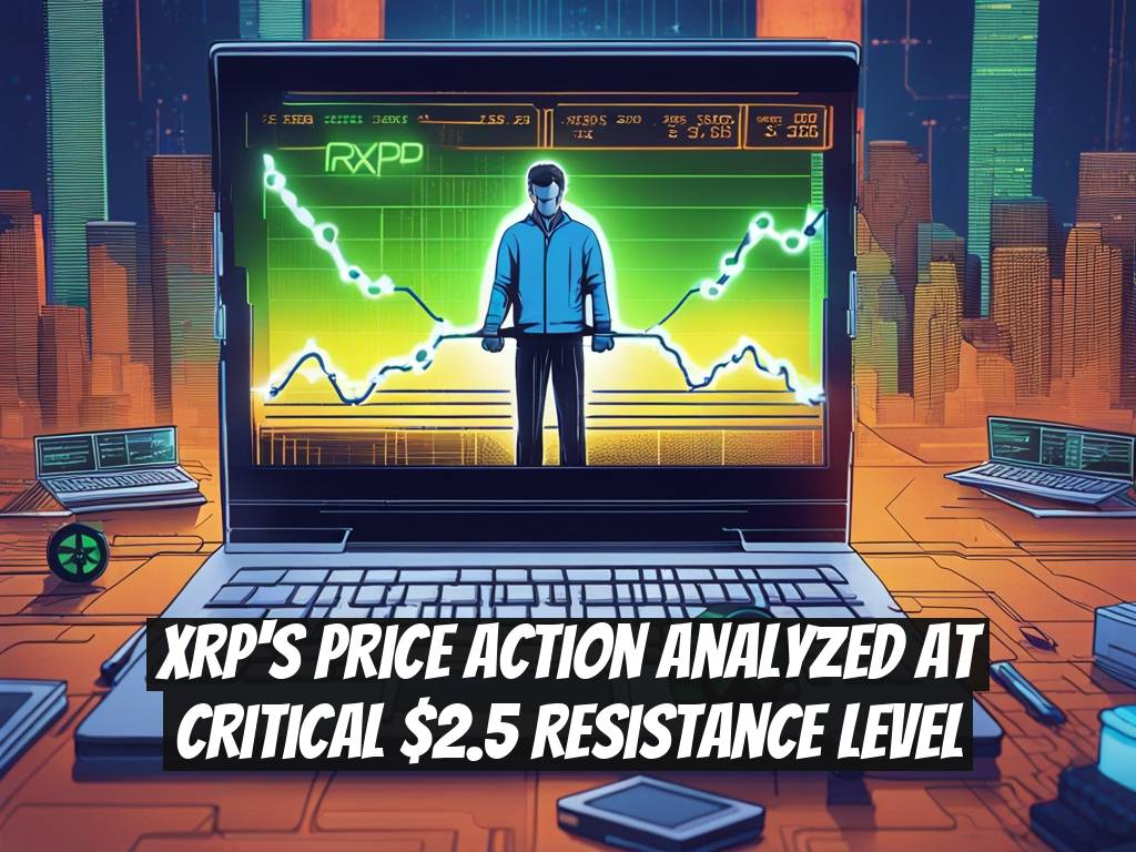 XRP's Price Action Analyzed at Critical $2.5 Resistance Level