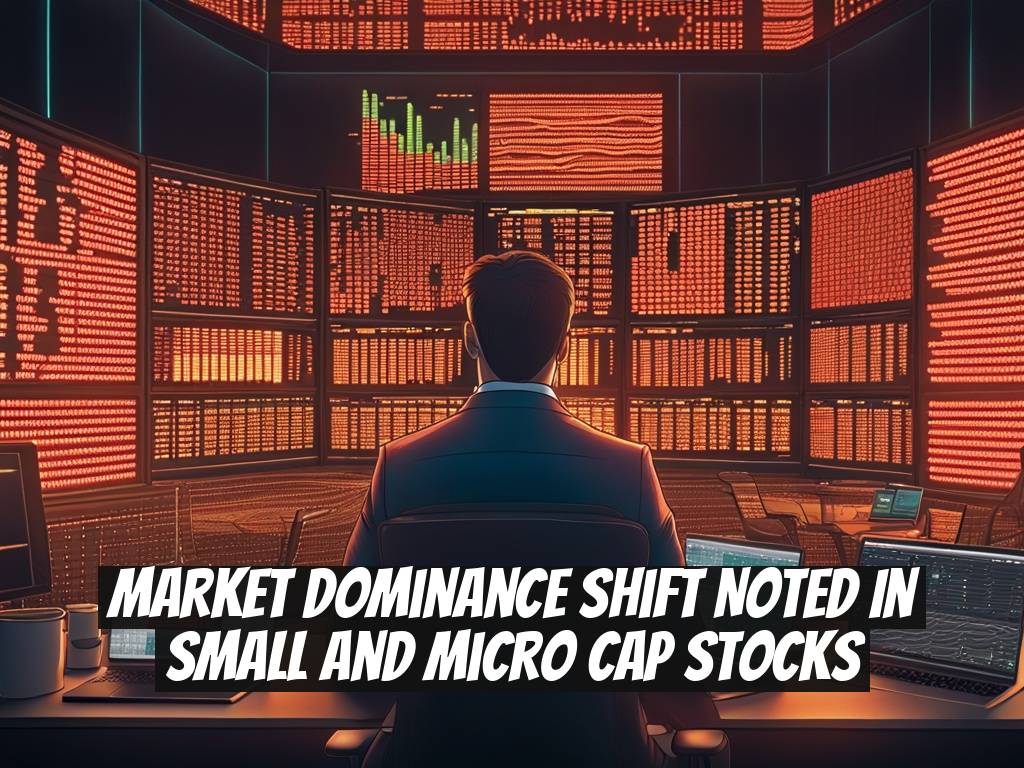 Market Dominance Shift Noted in Small and Micro Cap Stocks