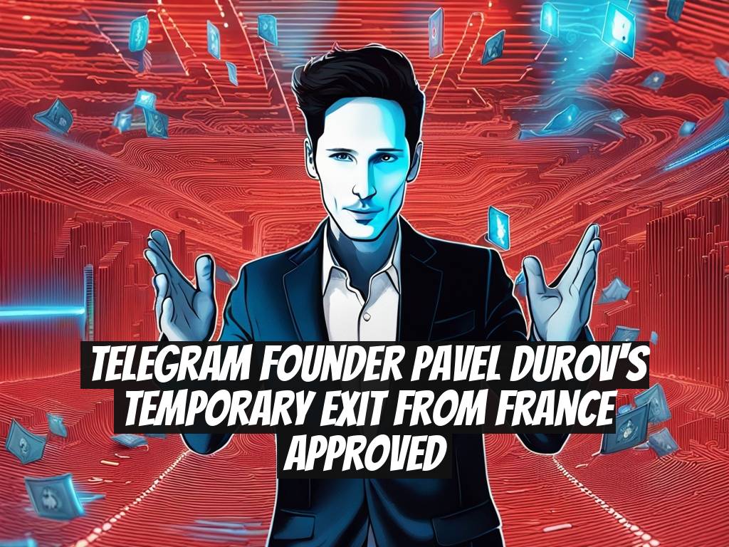 Telegram Founder Pavel Durov's Temporary Exit from France Approved