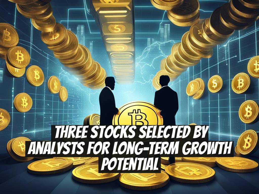 Three Stocks Selected by Analysts for Long-Term Growth Potential