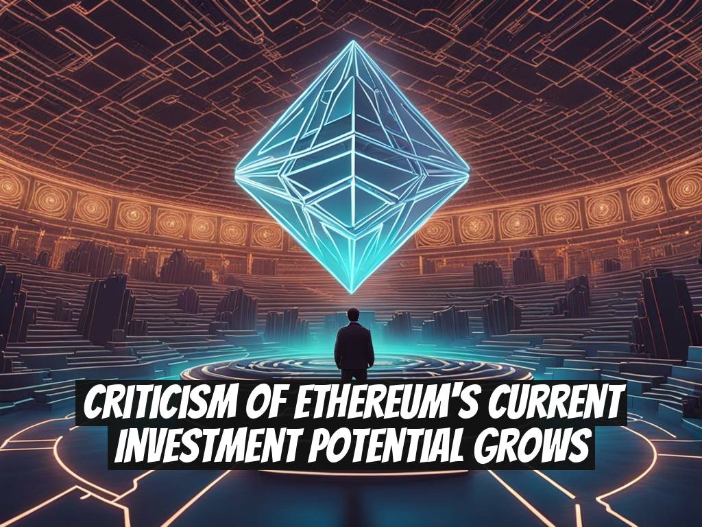 Criticism of Ethereum's Current Investment Potential Grows