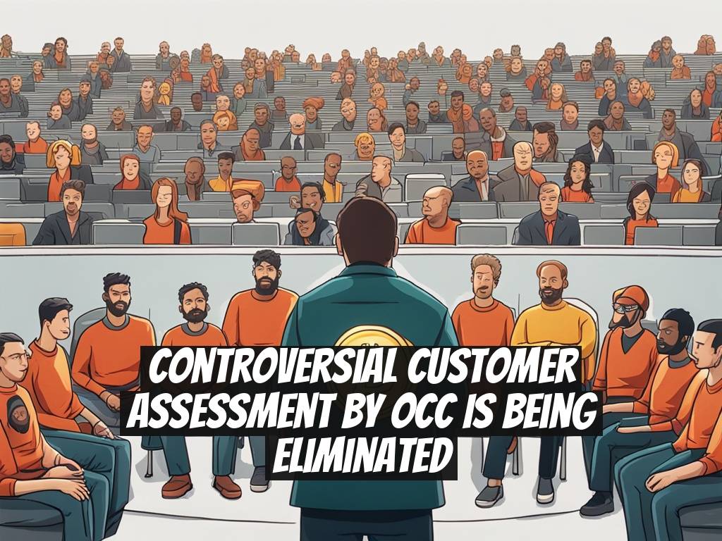 Controversial Customer Assessment by OCC is Being Eliminated