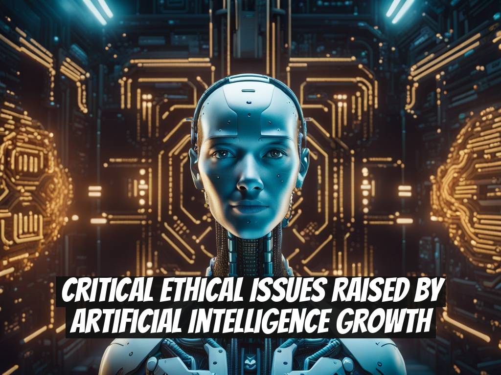 Critical Ethical Issues Raised by Artificial Intelligence Growth
