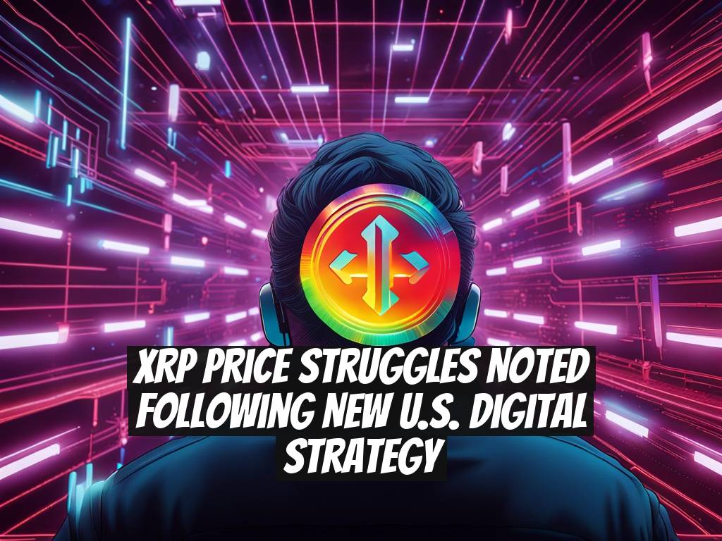 XRP Price Struggles Noted Following New U.S. Digital Strategy