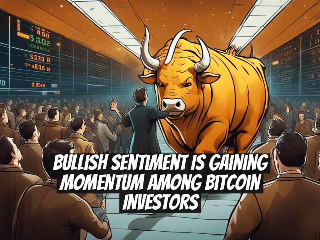 Bullish Sentiment Is Gaining Momentum Among Bitcoin Investors